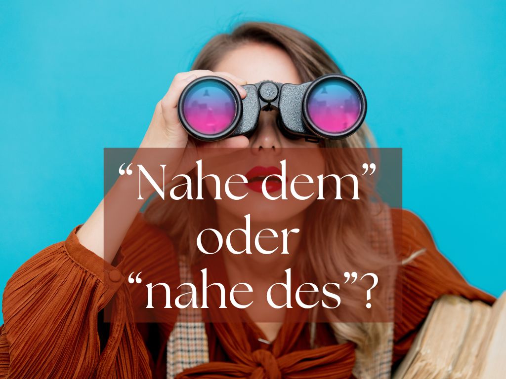 Nahe dem oder nahe des? Fernglas